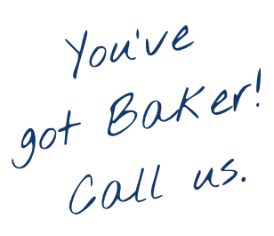 You've got Baker! Call us.