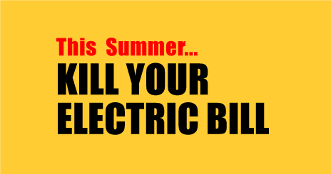 This Summer... Kill Your Electric Bill