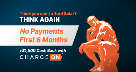 Think you can't afford Solar? THINK AGAIN - No Payments for First 6 Months +$1,500 Cash Back with ChargeOn - Thinking Man