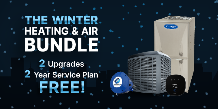 The Winter Heating & Air Bundle - 2 Upgrades, 2 Year Service Plan, FREE!