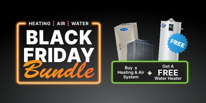 Heating | Air | Water - Black Friday Bundle | Buy a Heating & Air System + Get A FREE Water Heater