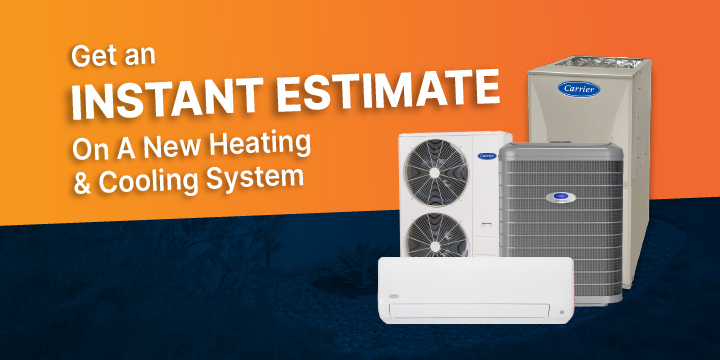 Get an Instant Estimate on a new Heating & Cooling System