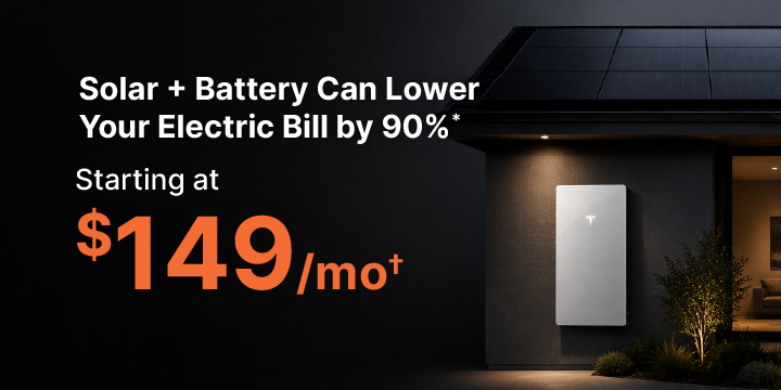 Solar + Battery Can Lower Your Electric Bill by 90%* Starting at $149/mo†