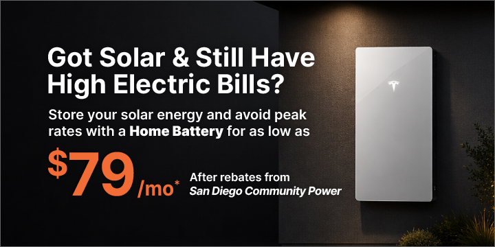 Got Solar & Still Have High Electric Bills? Store your solar energy and avoid peak rates with a Home Battery for as low as $79/mo* After rebates from San Diego Community Power